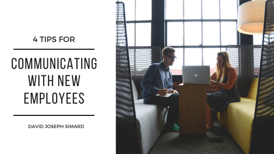 4 Tips For Communicating With New Employees - David Jospeh Simard