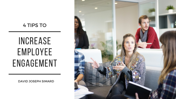 4 Tips to Increase Employee Engagement - David Jospeh Simard