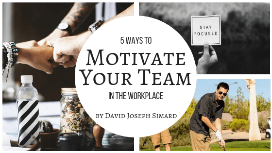 5 Ways Motivate Team Workplace Davidjosephsimard