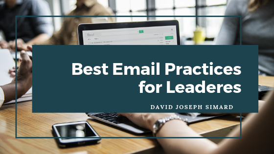 Best Email Practices For Leaders - David Joseph Simard