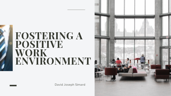 Fostering A Positive Work Environment - David Jospeh Simard