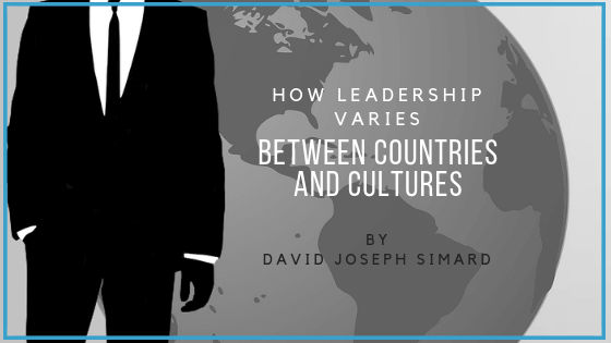 How Leadership Varies Between Countries And Cultures By David Joseph Simard