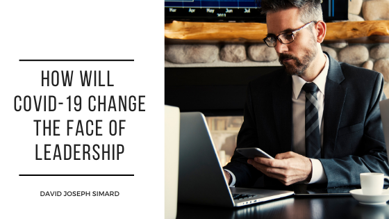 How Will Covid-19 Change the Face of Leadership - David Jospeh Simard - Vancouver, Canada