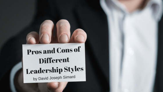 Pros and Cons of Different Leadership Styles by David Joseph Simard