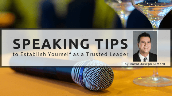 Speaking Tips To Establish Yourself As A Trusted Leader By David Joseph Simard
